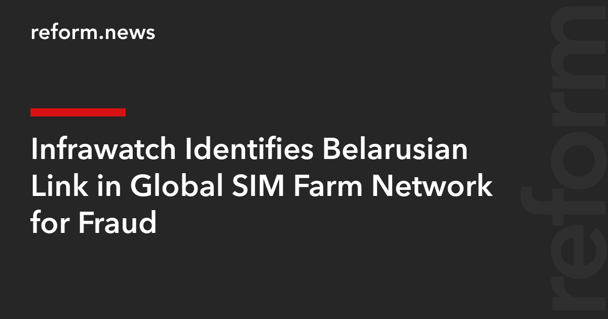Infrawatch Identifies Belarusian Link in Global SIM Farm Network for Fraud