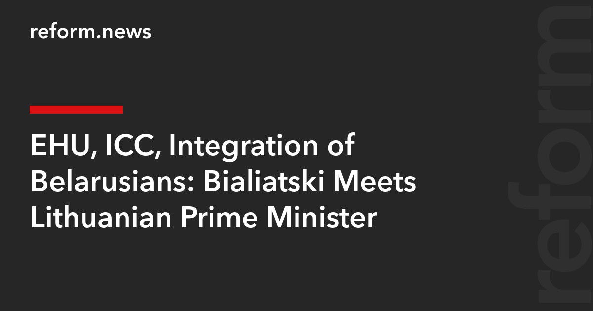 EHU, ICC, Integration of Belarusians: Bialiatski Meets Lithuanian Prime Minister
