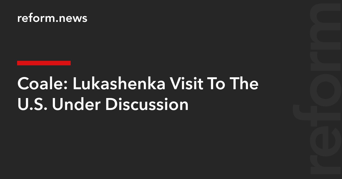 Coale: Lukashenka Visit To The U.S. Under Discussion