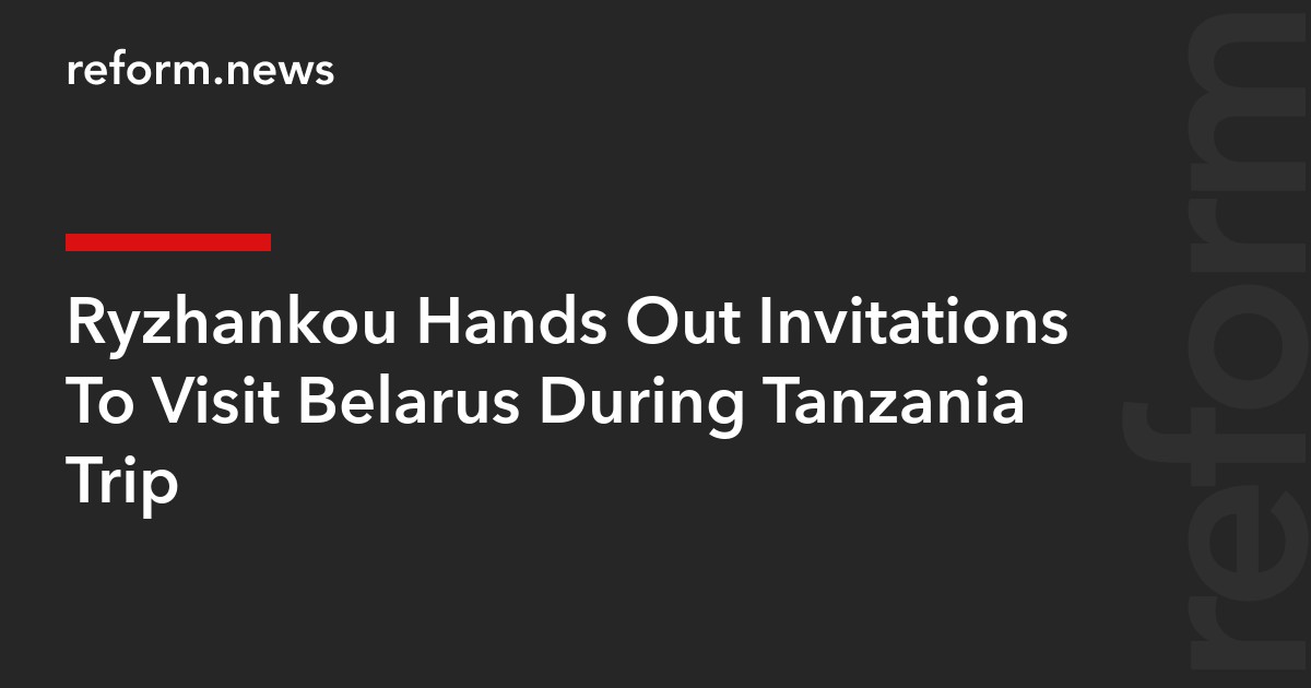 Ryzhankou Hands Out Invitations To Visit Belarus During Tanzania Trip