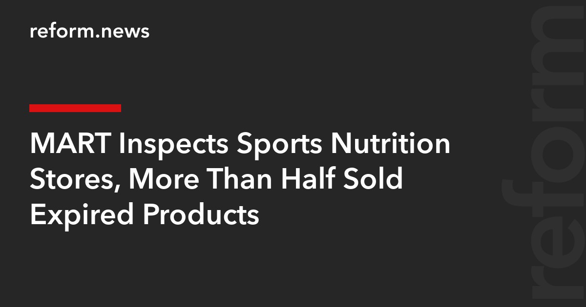 MART Inspects Sports Nutrition Stores, More Than Half Sold Expired Products
