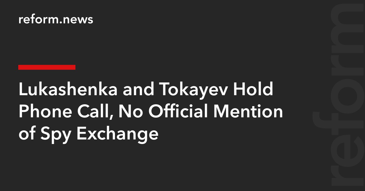 Lukashenka and Tokayev Hold Phone Call, No Official Mention of Spy Exchange