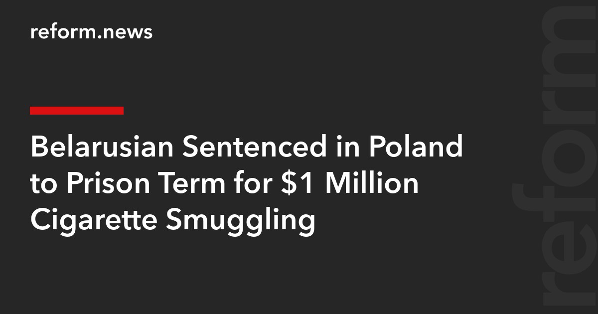 Belarusian Sentenced in Poland to Prison Term for $1 Million Cigarette Smuggling