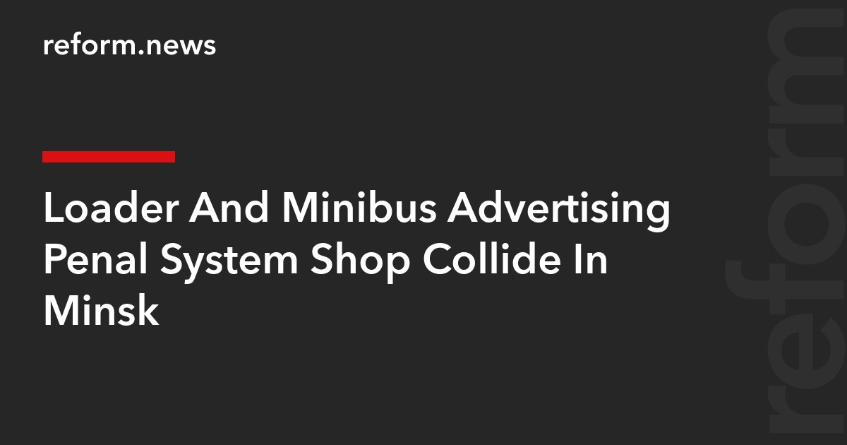 Loader And Minibus Advertising Penal System Shop Collide In Minsk