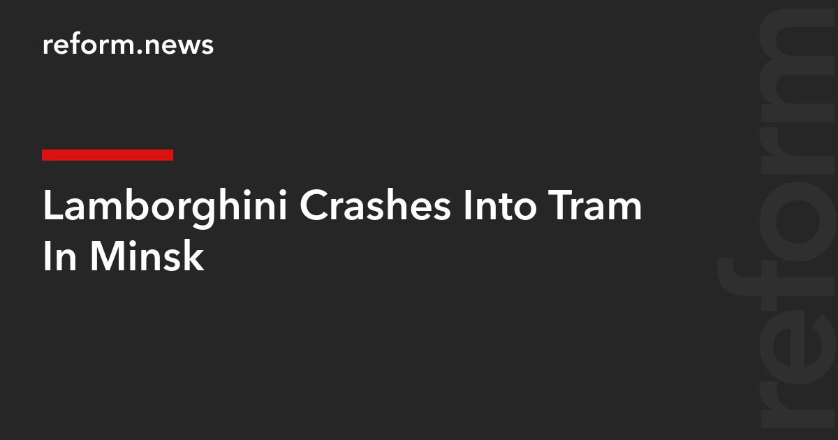 Lamborghini Crashes Into Tram In Minsk