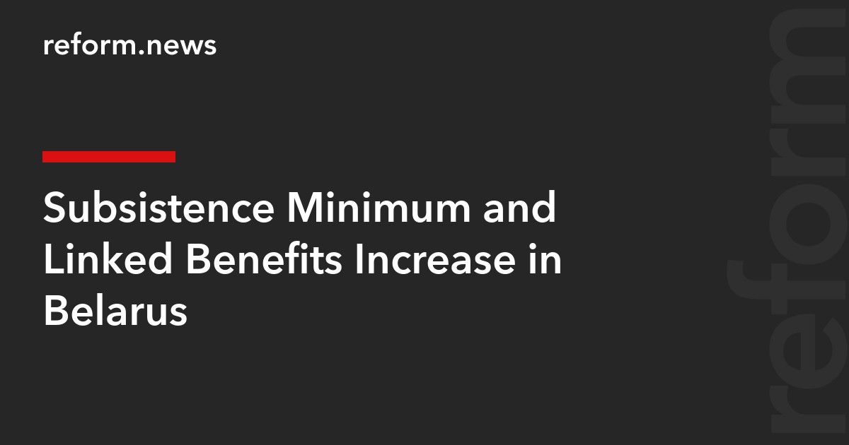 Subsistence Minimum and Linked Benefits Increase in Belarus