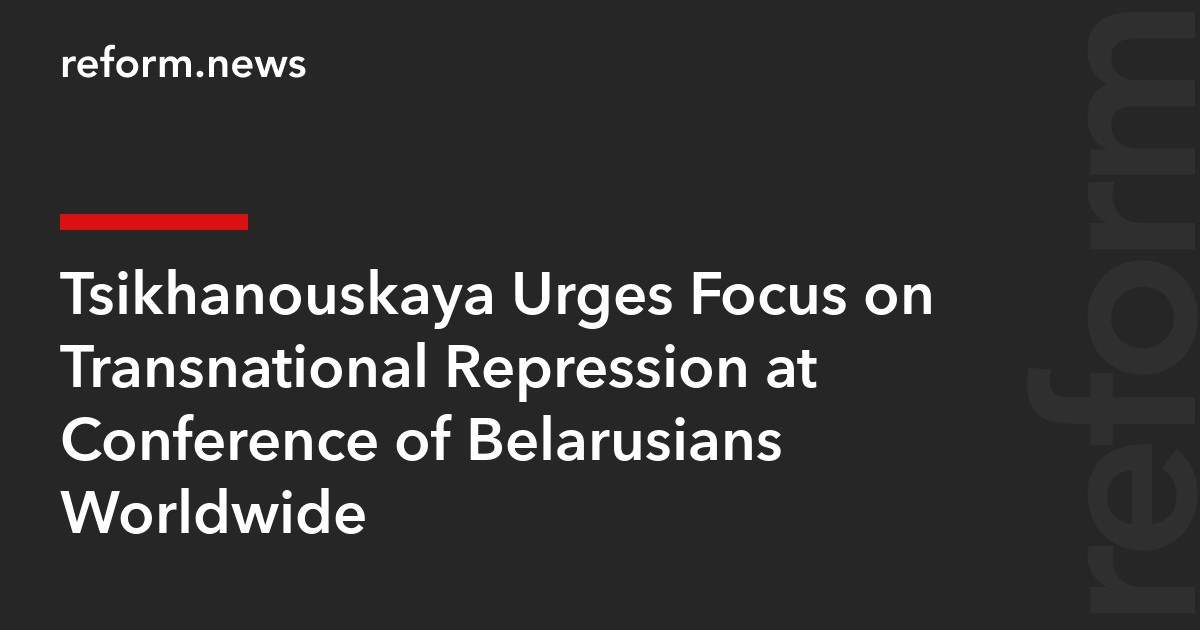 Tsikhanouskaya Urges Focus on Transnational Repression at Conference of Belarusians Worldwide