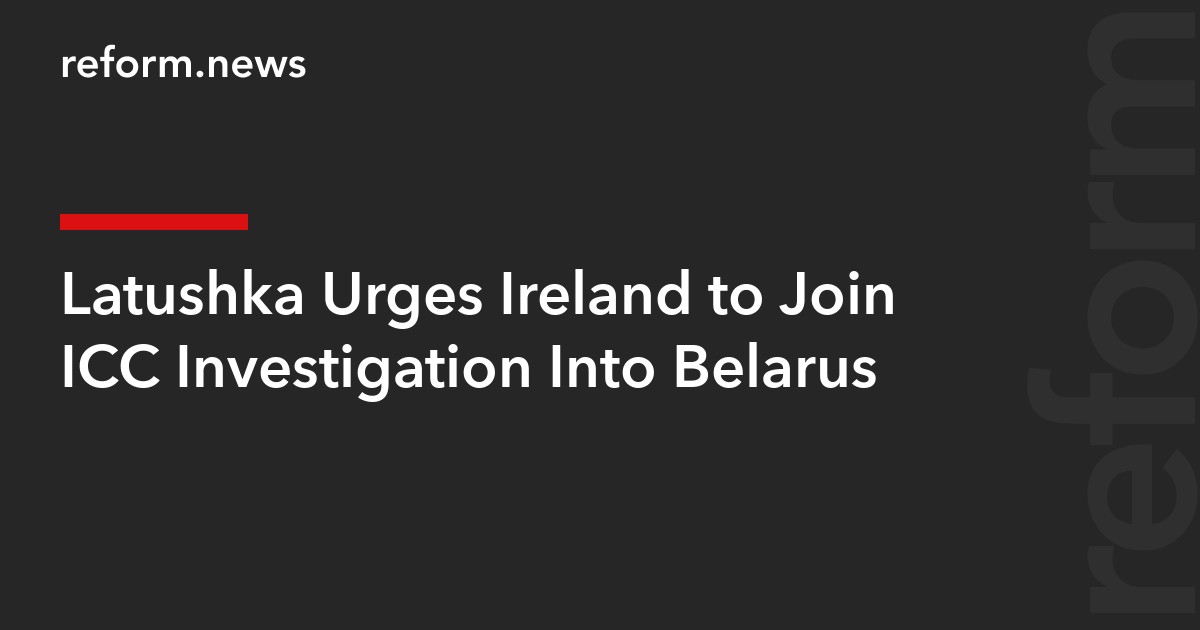 Latushka Urges Ireland to Join ICC Investigation Into Belarus