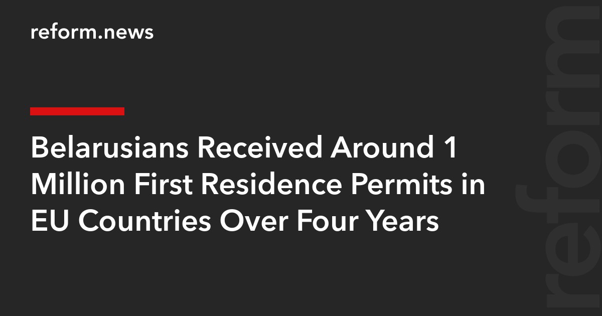 Belarusians Received Around 1 Million First Residence Permits in EU Countries Over Four Years