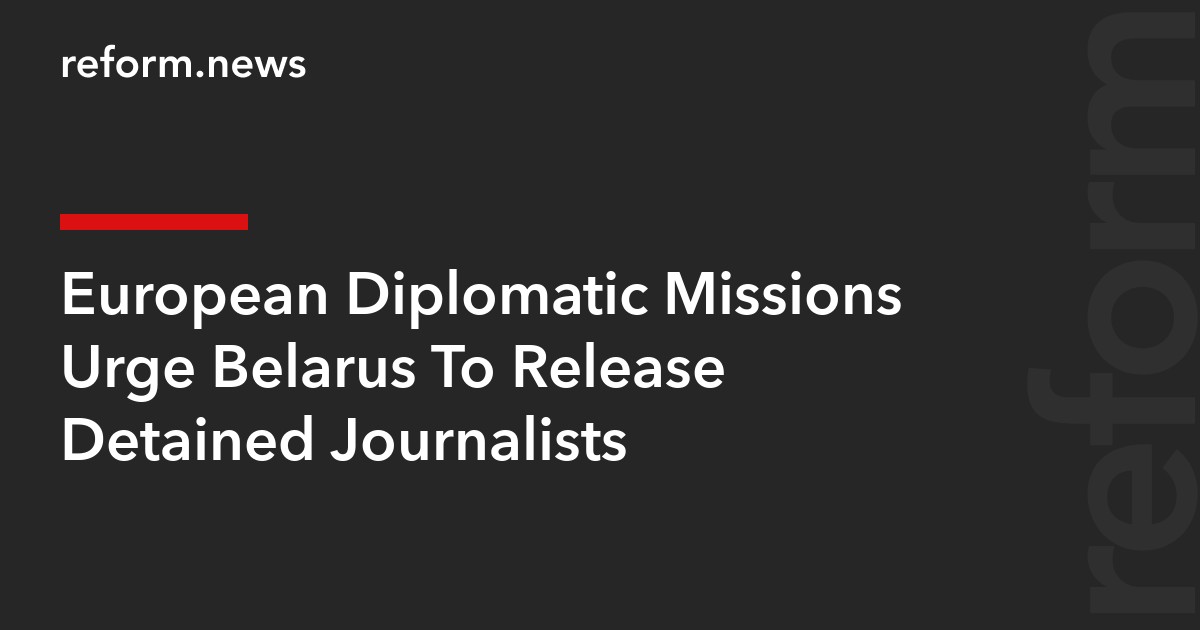 European Diplomatic Missions Urge Belarus To Release Detained Journalists