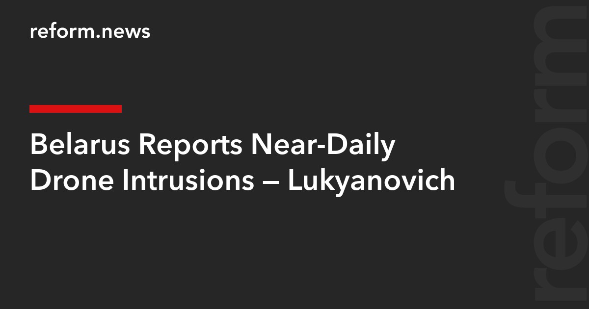 Belarus Reports Near-Daily Drone Intrusions — Lukyanovich