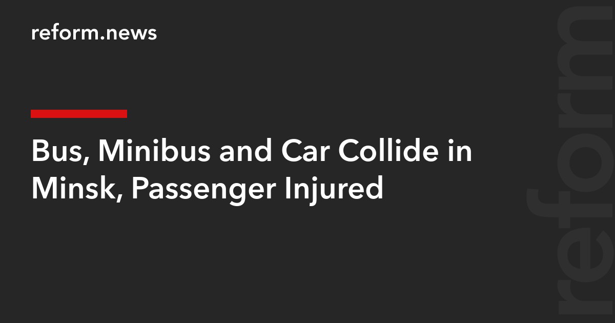 Bus, Minibus and Car Collide in Minsk, Passenger Injured