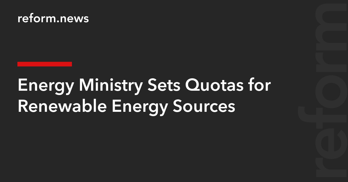 Energy Ministry Sets Quotas for Renewable Energy Sources