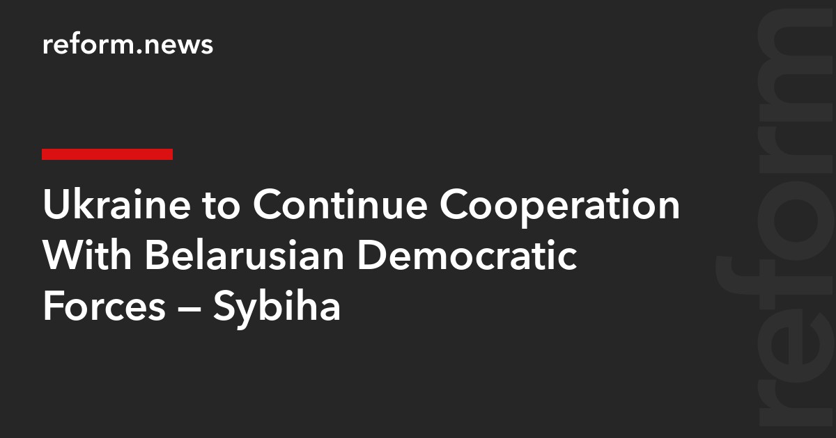 Ukraine to Continue Cooperation With Belarusian Democratic Forces — Sybiha