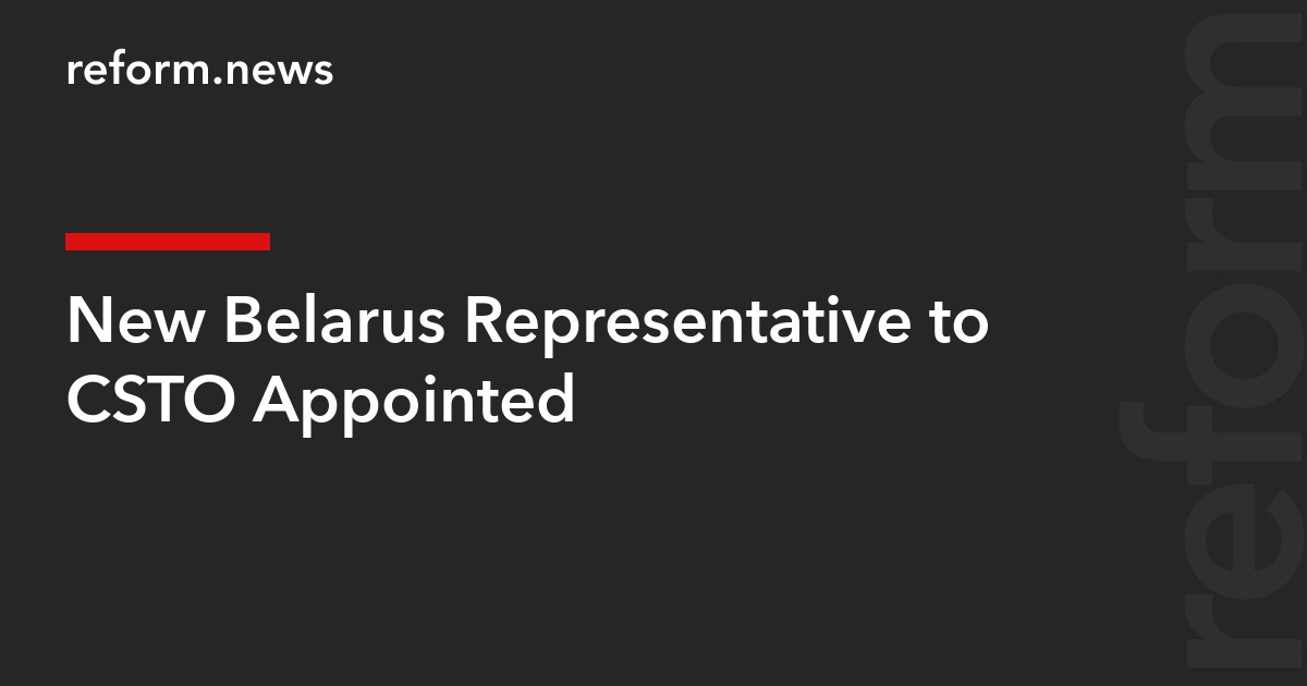 New Belarus Representative to CSTO Appointed