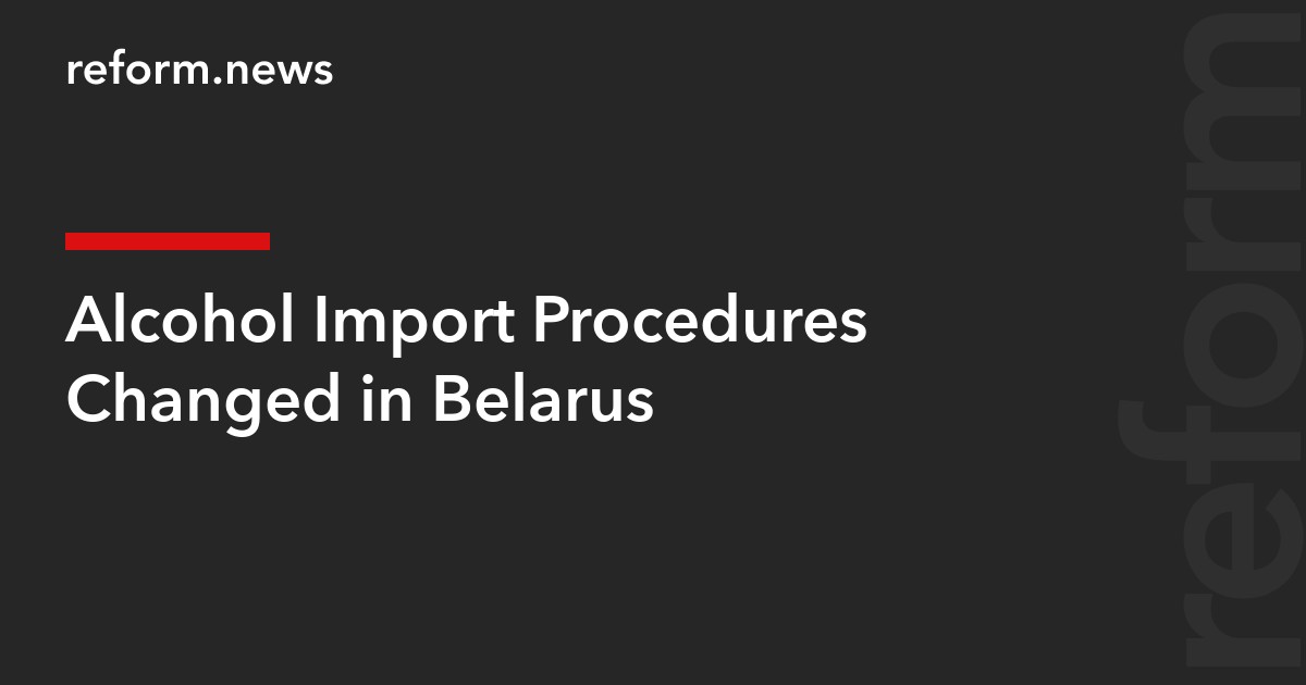 Alcohol Import Procedures Changed in Belarus