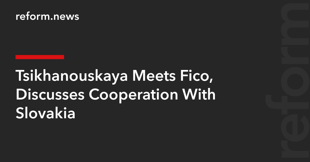 Tsikhanouskaya Meets Fico, Discusses Cooperation With Slovakia