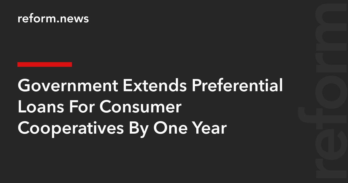 Government Extends Preferential Loans For Consumer Cooperatives By One Year