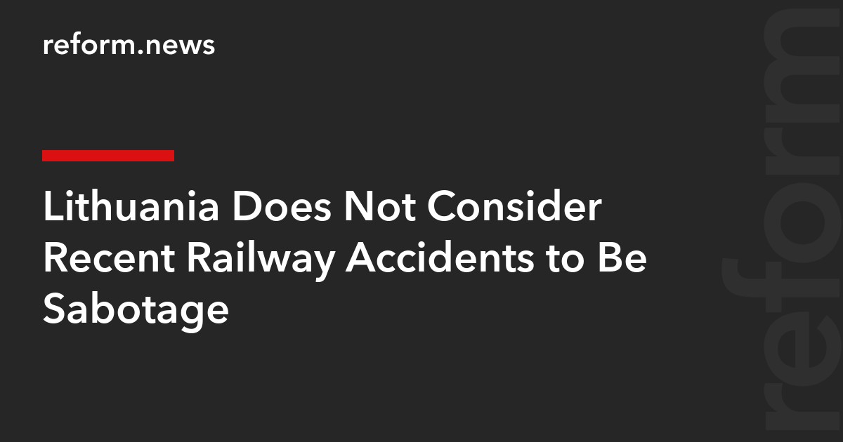 Lithuania Does Not Consider Recent Railway Accidents to Be Sabotage