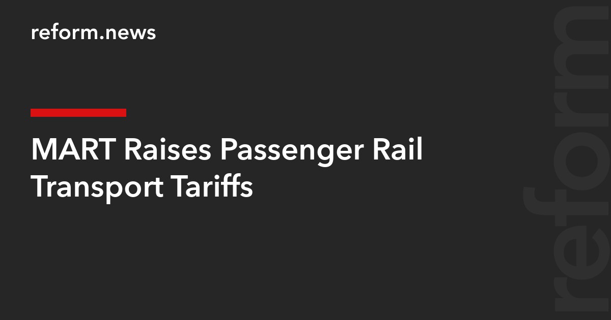 MART Raises Passenger Rail Transport Tariffs
