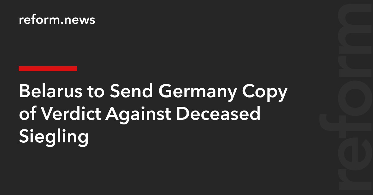 Belarus to Send Germany Copy of Verdict Against Deceased Siegling