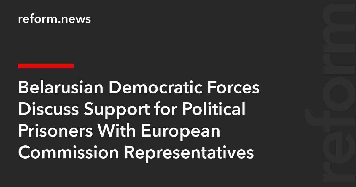 Belarusian Democratic Forces Discuss Support for Political Prisoners With European Commission Representatives
