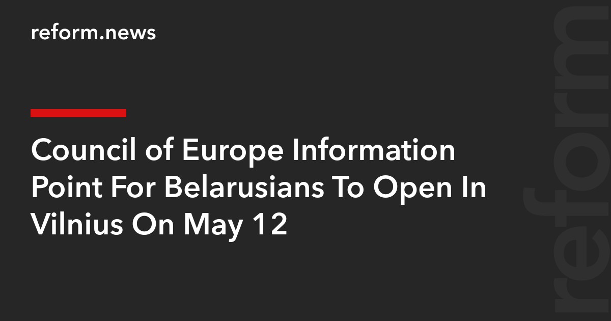 Council of Europe Information Point For Belarusians To Open In Vilnius On May 12