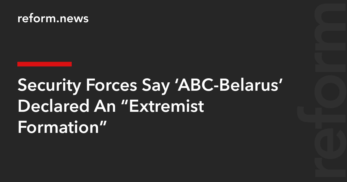 Security Forces Say ‘ABC-Belarus’ Declared An “Extremist Formation”