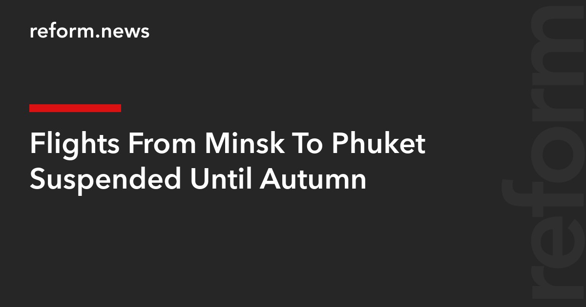 Flights From Minsk To Phuket Suspended Until Autumn