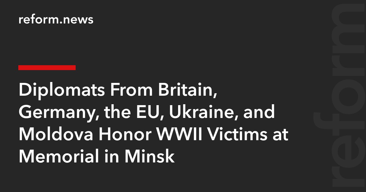 Diplomats From Britain, Germany, the EU, Ukraine, and Moldova Honor WWII Victims at Memorial in Minsk