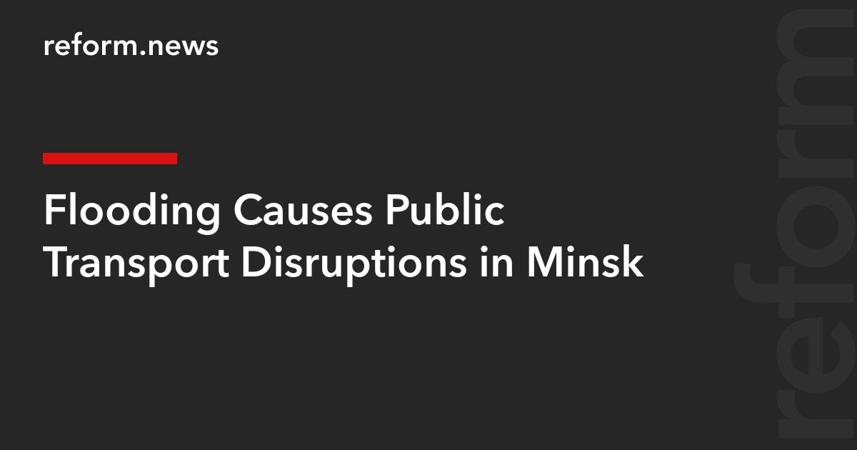 Flooding Causes Public Transport Disruptions in Minsk