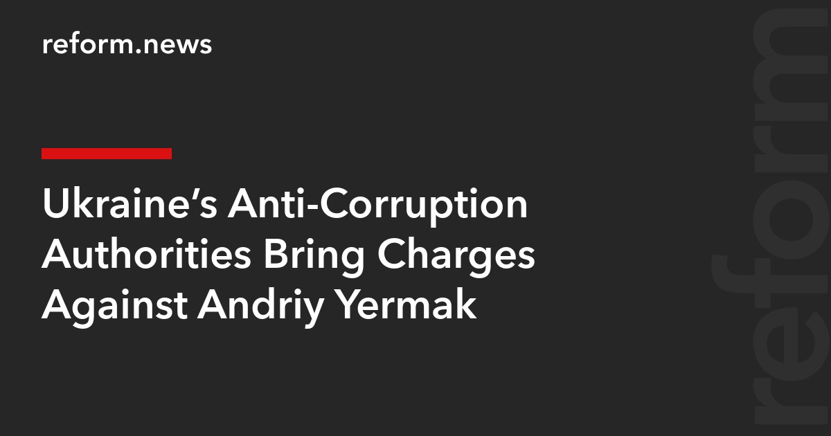 Ukraine’s Anti-Corruption Authorities Bring Charges Against Andriy Yermak