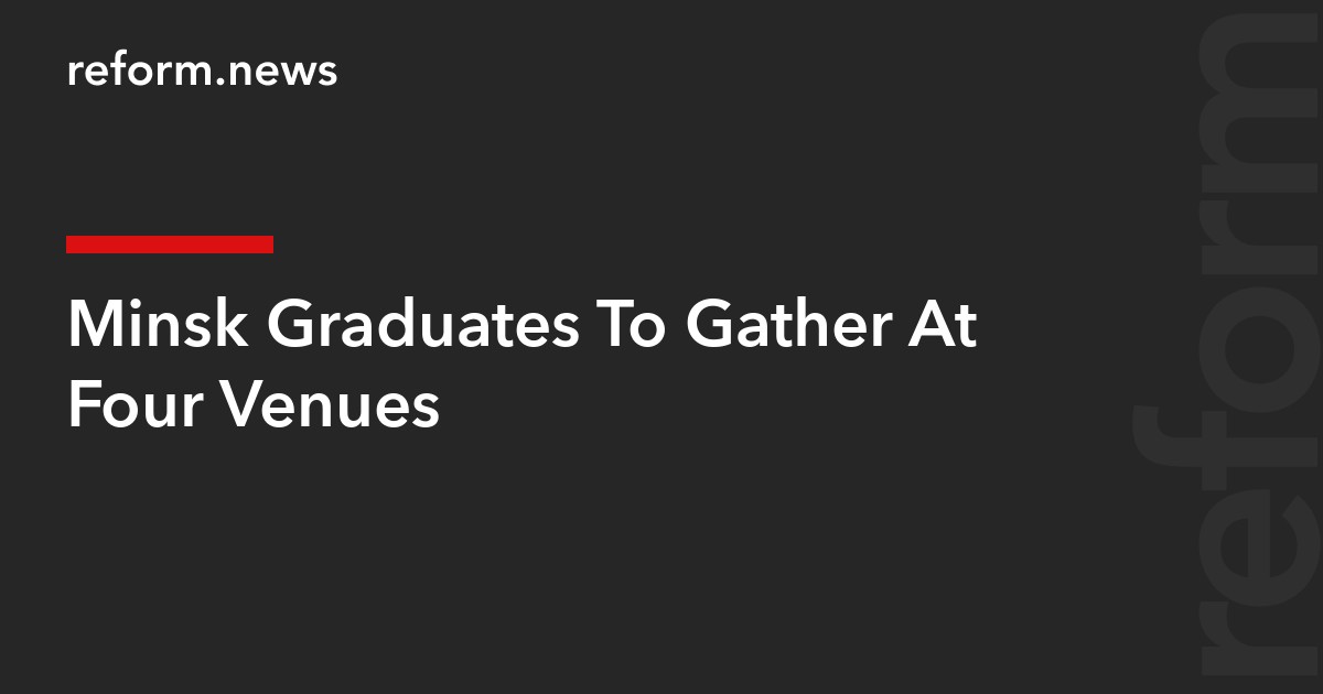 Minsk Graduates To Gather At Four Venues