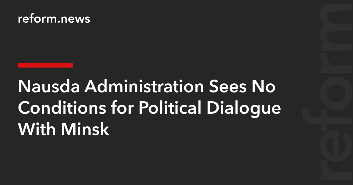 Nausėda Administration Sees No Conditions for Political Dialogue With Minsk