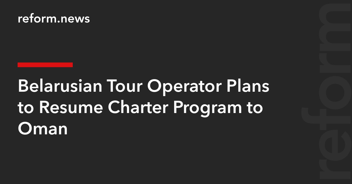 Belarusian Tour Operator Plans to Resume Charter Program to Oman
