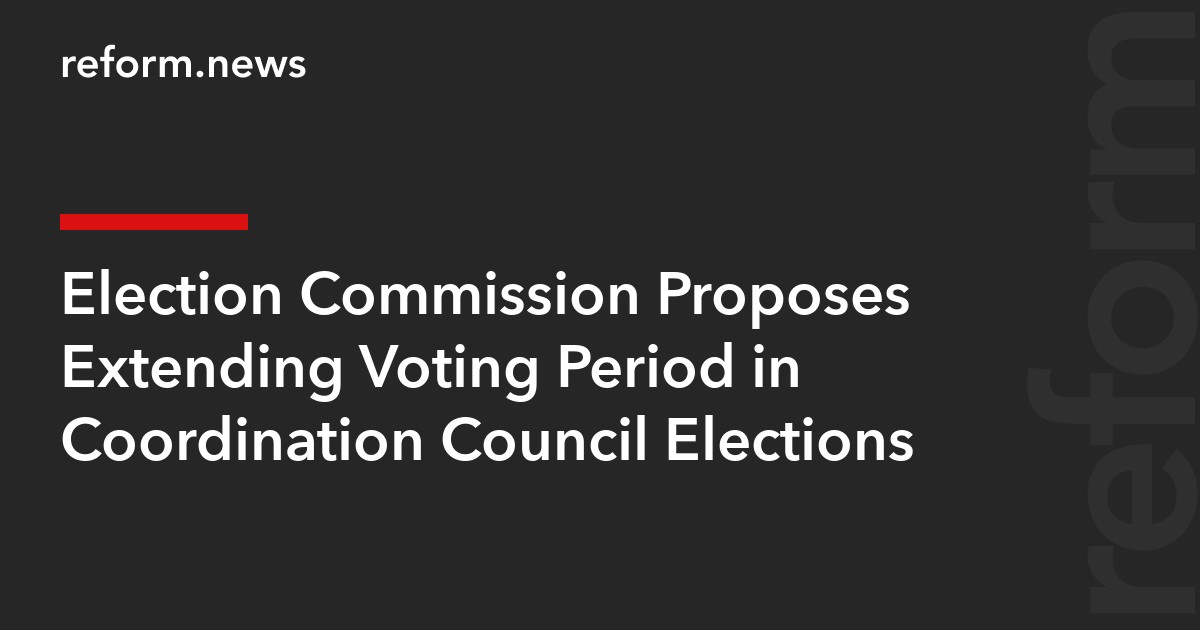 Election Commission Proposes Extending Voting Period in Coordination Council Elections