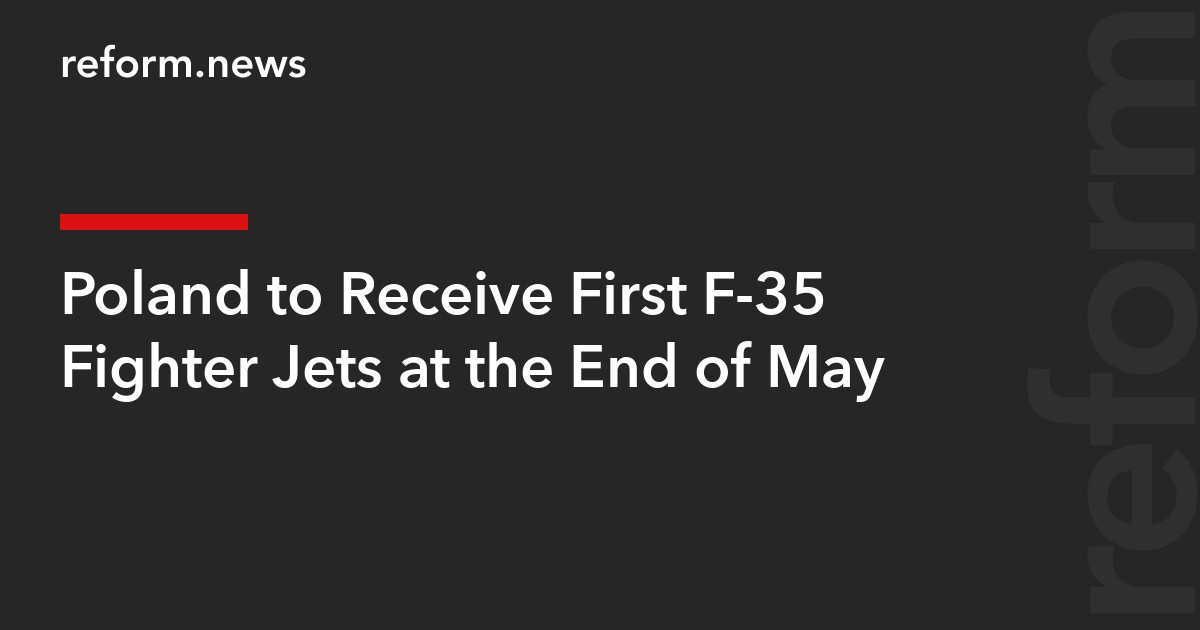 Poland to Receive First F-35 Fighter Jets at the End of May