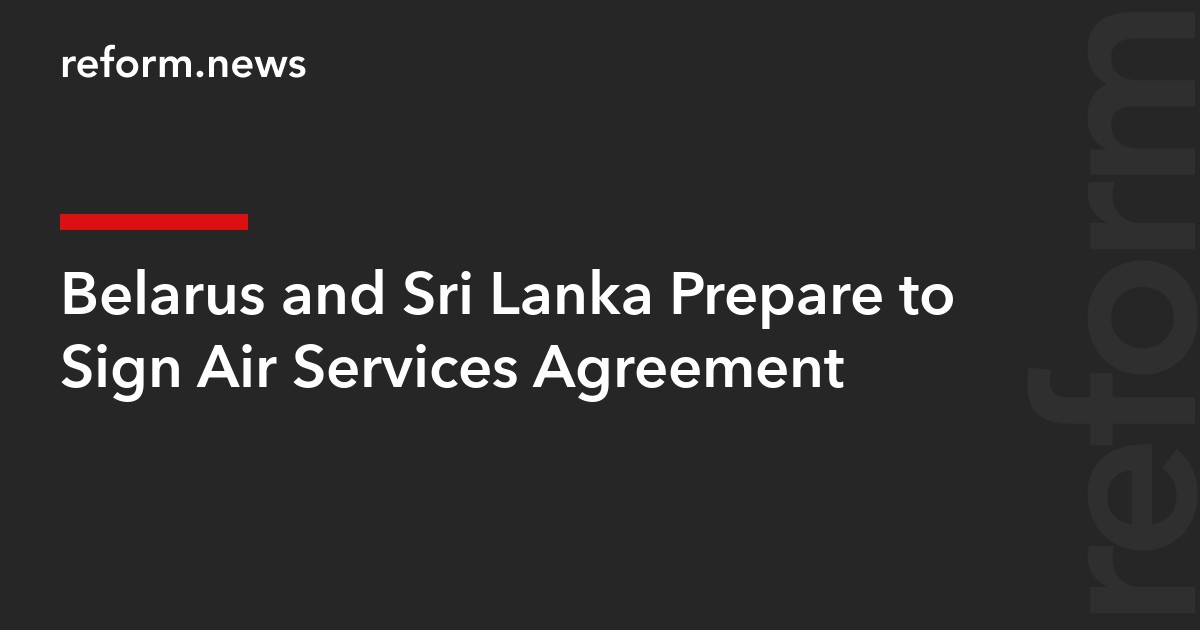 Belarus and Sri Lanka Prepare to Sign Air Services Agreement