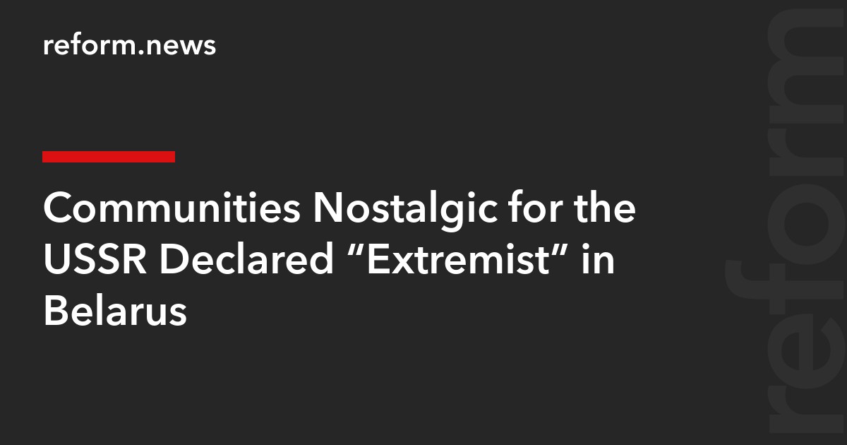 Communities Nostalgic for the USSR Declared “Extremist” in Belarus