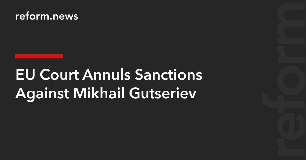 EU Court Annuls Sanctions Against Mikhail Gutseriev