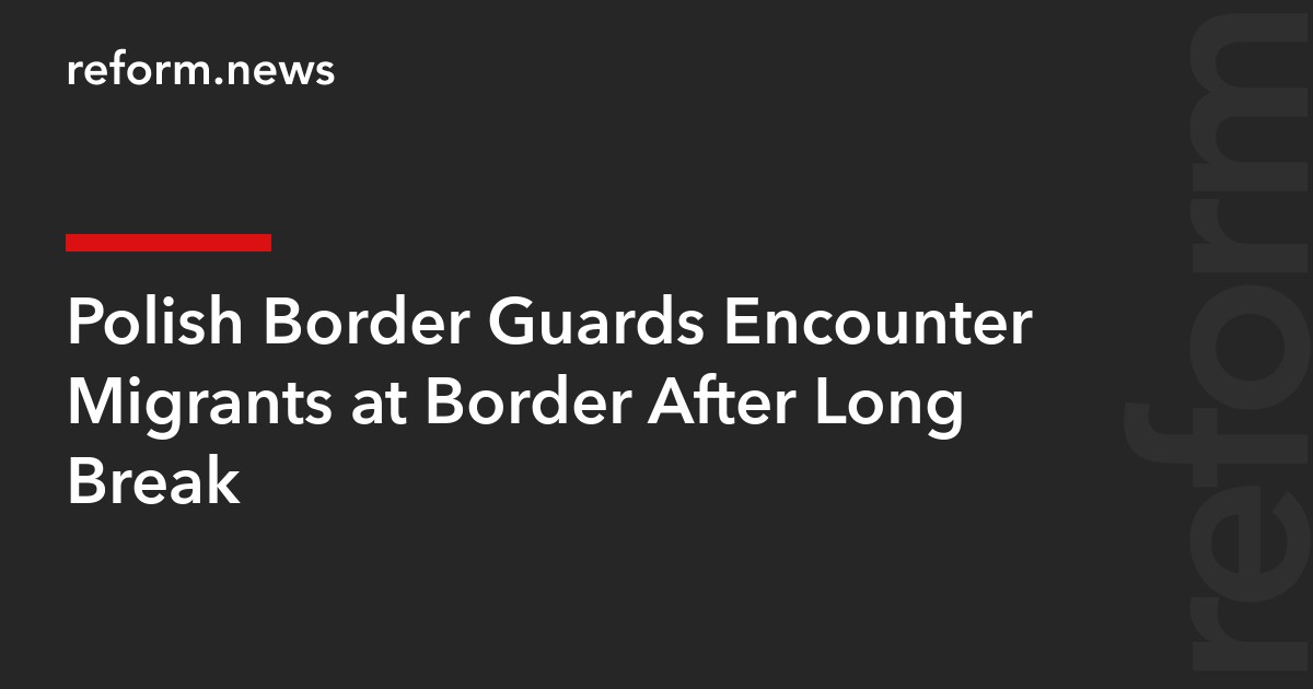Polish Border Guards Encounter Migrants at Border After Long Break