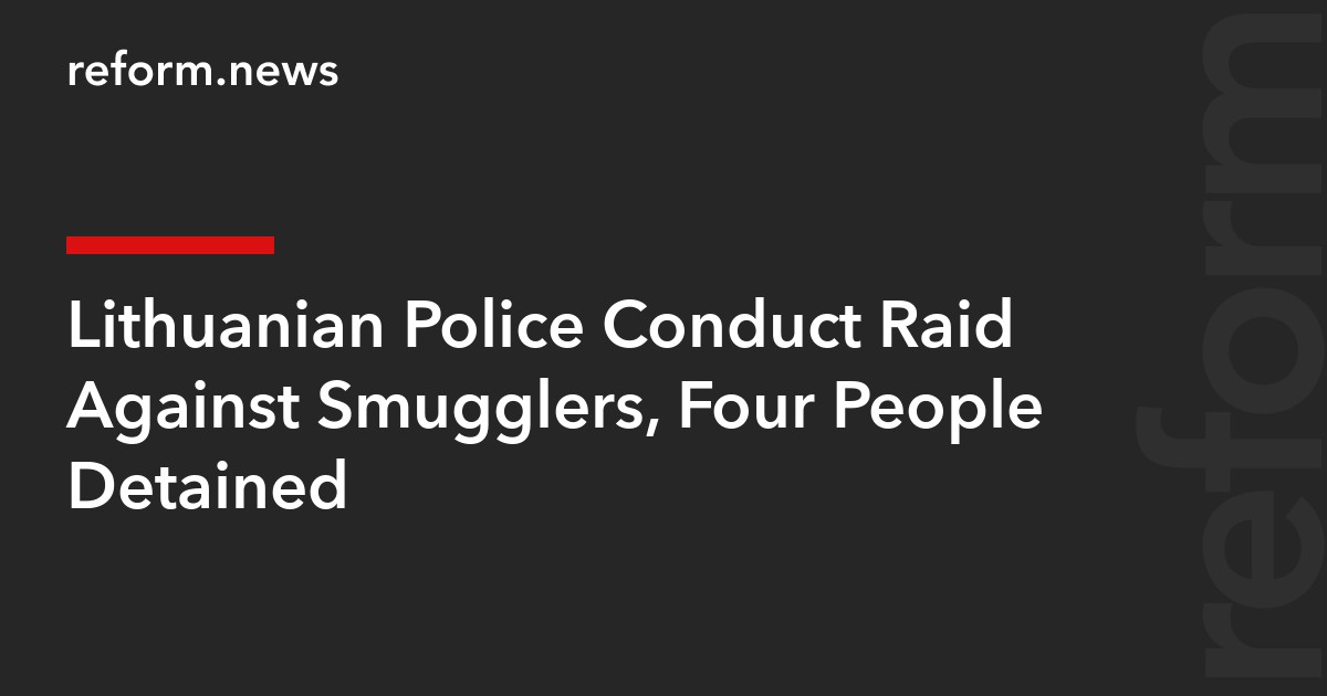 Lithuanian Police Conduct Raid Against Smugglers, Four People Detained