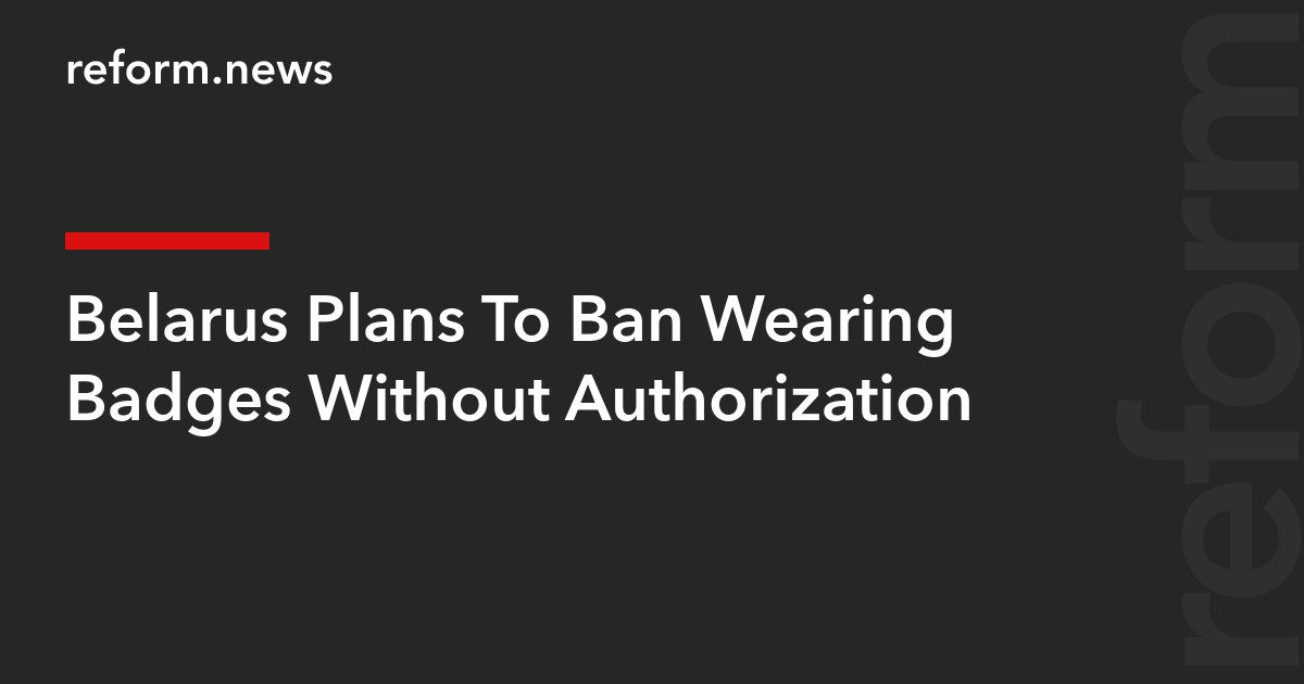 Belarus Plans To Ban Wearing Badges Without Authorization