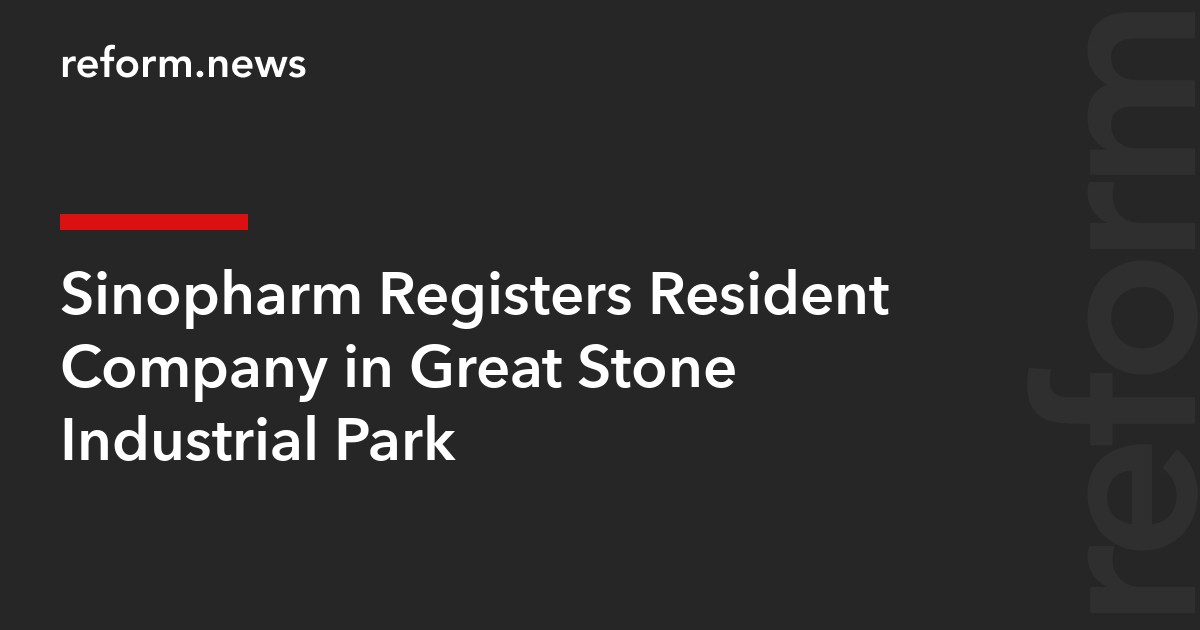 Sinopharm Registers Resident Company in Great Stone Industrial Park