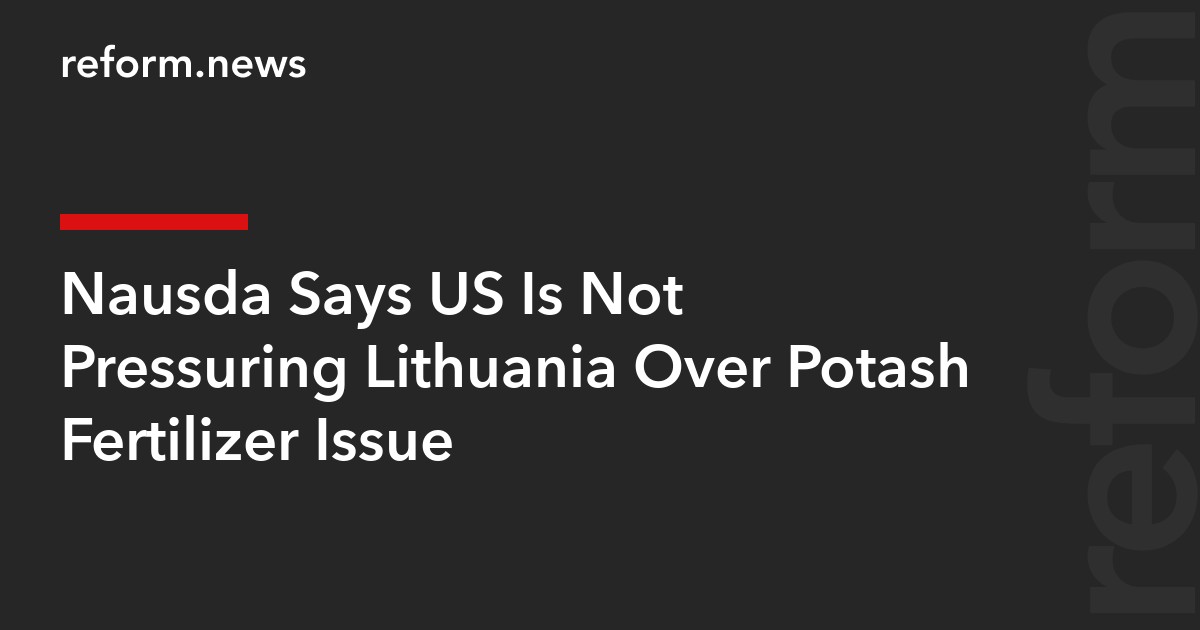 Nausėda Says US Is Not Pressuring Lithuania Over Potash Fertilizer Issue