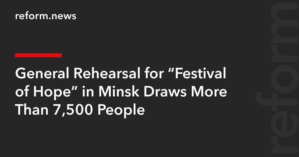 General Rehearsal for “Festival of Hope” in Minsk Draws More Than 7,500 People