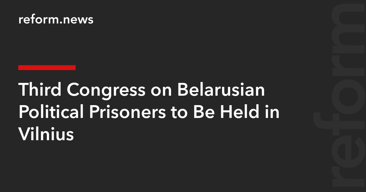 Third Congress on Belarusian Political Prisoners to Be Held in Vilnius