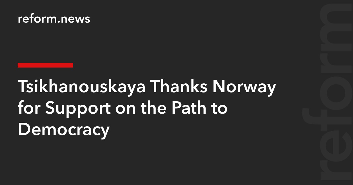 Tsikhanouskaya Thanks Norway for Support on the Path to Democracy
