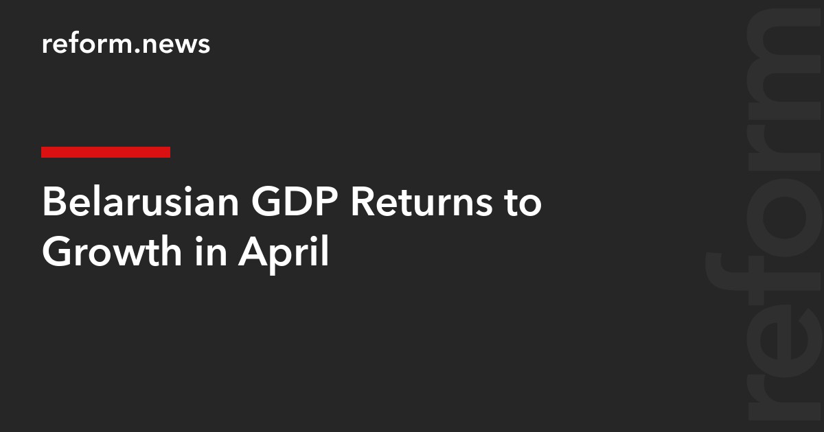 Belarusian GDP Returns to Growth in April