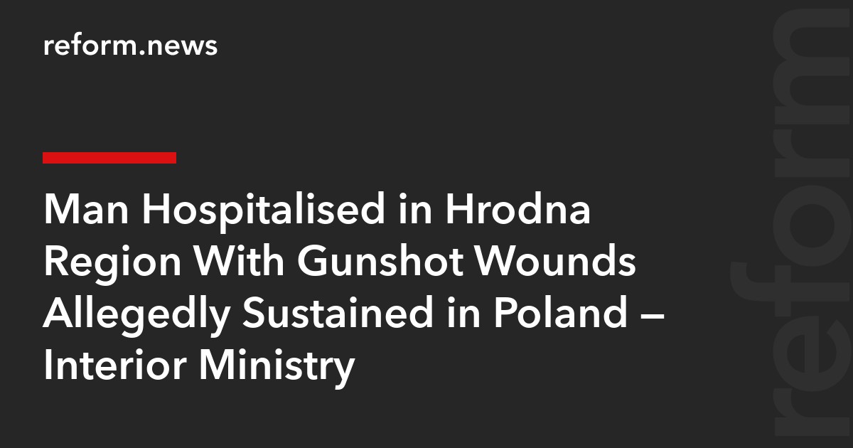 Man Hospitalised in Hrodna Region With Gunshot Wounds Allegedly Sustained in Poland — Interior Ministry